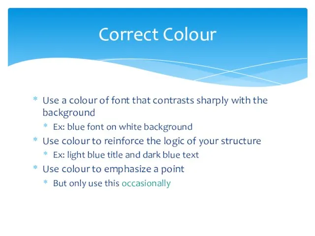 Use a colour of font that contrasts sharply with the