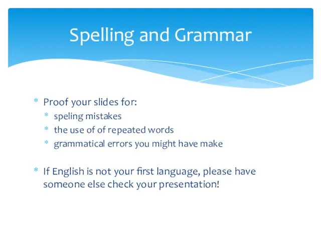 Proof your slides for: speling mistakes the use of of