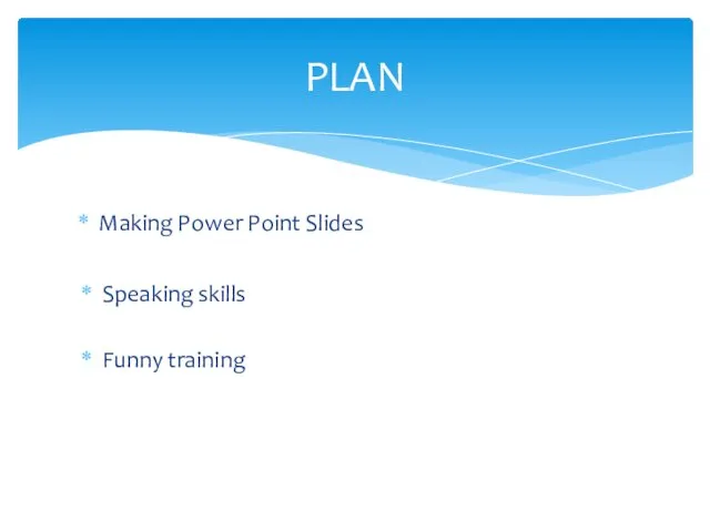 PLAN Making Power Point Slides Speaking skills Funny training