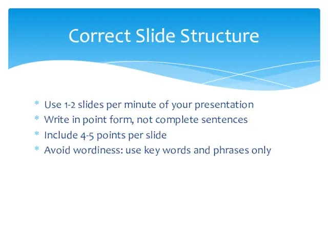 Use 1-2 slides per minute of your presentation Write in