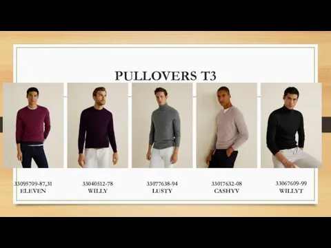 PULLOVERS T3 33095709-87,31 ELEVEN 33040512-78 WILLY 33077638-94 LUSTY 33017632-08 CASHYV 33067609-99 WILLYT