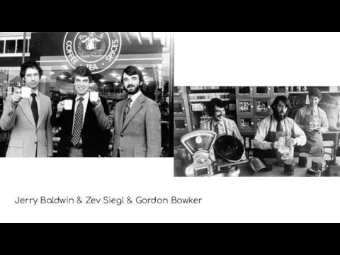 Jerry Baldwin & Zev Siegl & Gordon Bowker