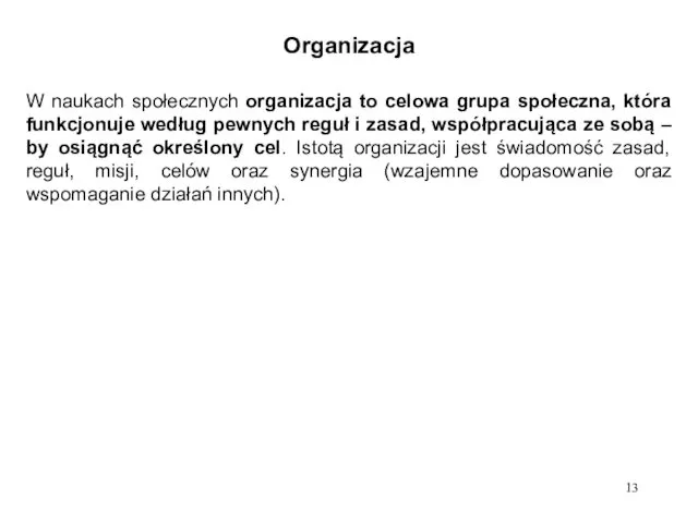 Organizacja W naukach społecznych organizacja to celowa grupa społeczna, która