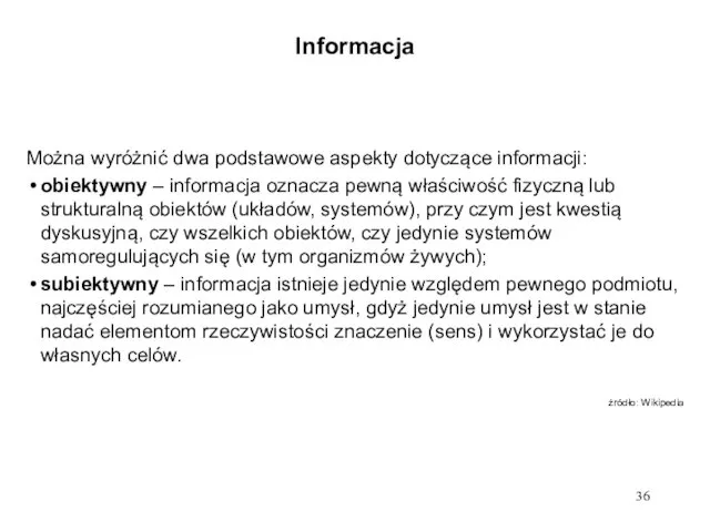 Informacja Można wyróżnić dwa podstawowe aspekty dotyczące informacji: obiektywny –