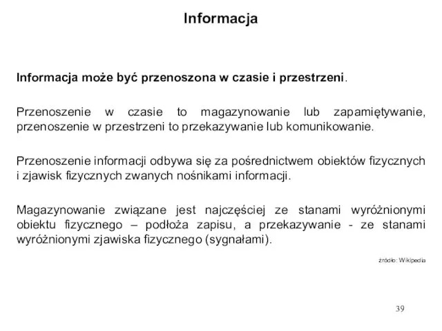 Informacja Informacja może być przenoszona w czasie i przestrzeni. Przenoszenie