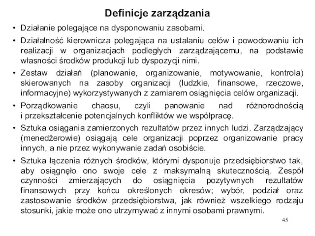 Definicje zarządzania Działanie polegające na dysponowaniu zasobami. Działalność kierownicza polegająca