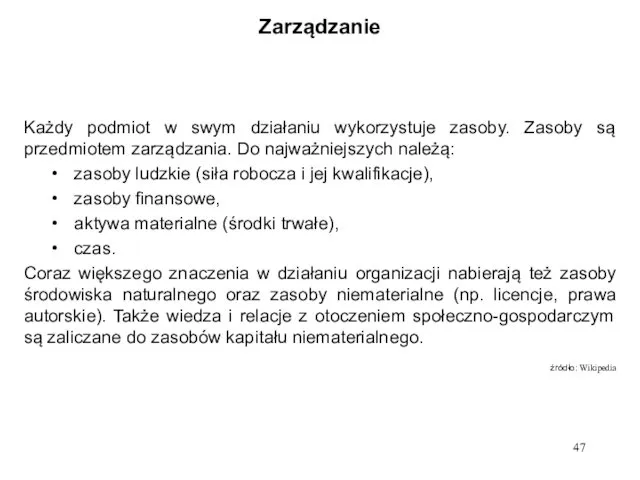 Zarządzanie Każdy podmiot w swym działaniu wykorzystuje zasoby. Zasoby są