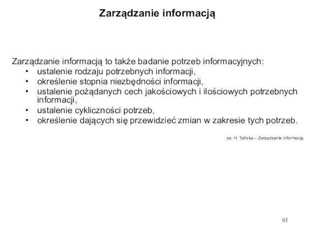 Zarządzanie informacją Zarządzanie informacją to także badanie potrzeb informacyjnych: ustalenie