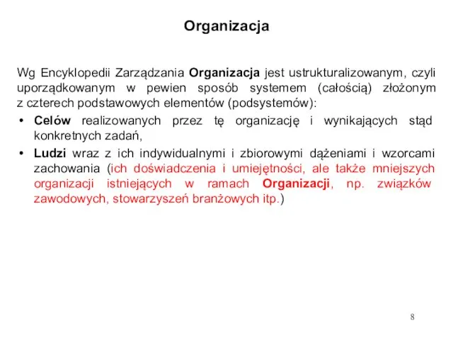 Organizacja Wg Encyklopedii Zarządzania Organizacja jest ustrukturalizowanym, czyli uporządkowanym w