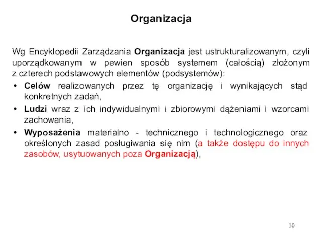 Organizacja Wg Encyklopedii Zarządzania Organizacja jest ustrukturalizowanym, czyli uporządkowanym w