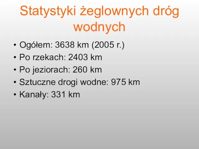 Statystyki żeglownych dróg wodnych Ogółem: 3638 km (2005 r.) Po