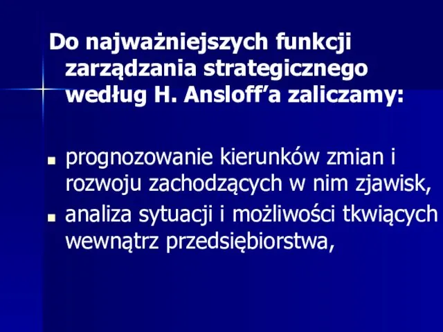 Do najważniejszych funkcji zarządzania strategicznego według H. Ansloff’a zaliczamy: prognozowanie