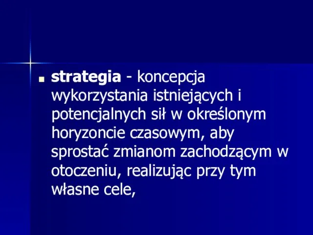 strategia - koncepcja wykorzystania istniejących i potencjalnych sił w określonym