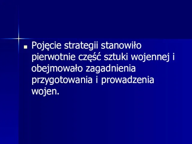 Pojęcie strategii stanowiło pierwotnie część sztuki wojennej i obejmowało zagadnienia przygotowania i prowadzenia wojen.