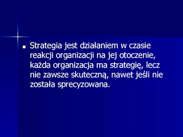 Strategia jest działaniem w czasie reakcji organizacji na jej otoczenie,