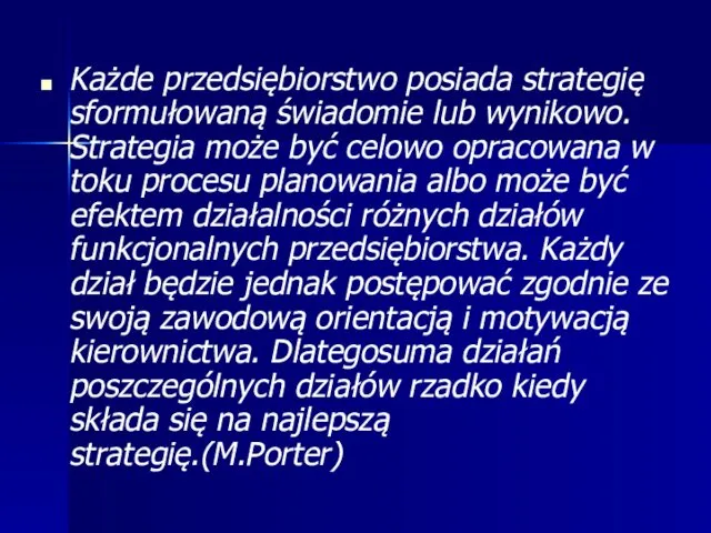 Każde przedsiębiorstwo posiada strategię sformułowaną świadomie lub wynikowo. Strategia może