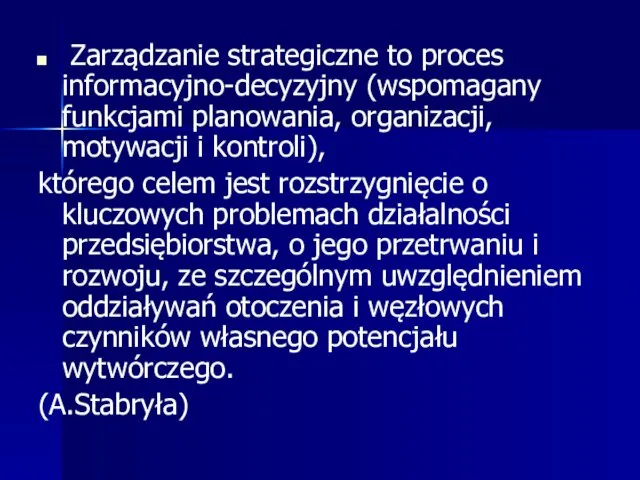 Zarządzanie strategiczne to proces informacyjno-decyzyjny (wspomagany funkcjami planowania, organizacji, motywacji