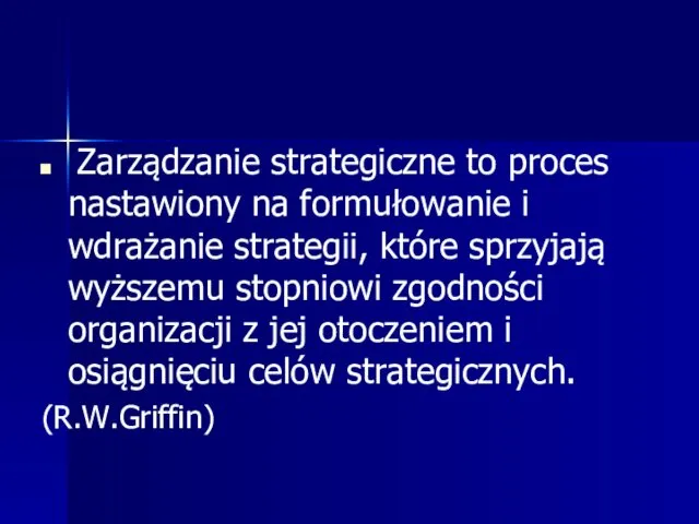 Zarządzanie strategiczne to proces nastawiony na formułowanie i wdrażanie strategii,