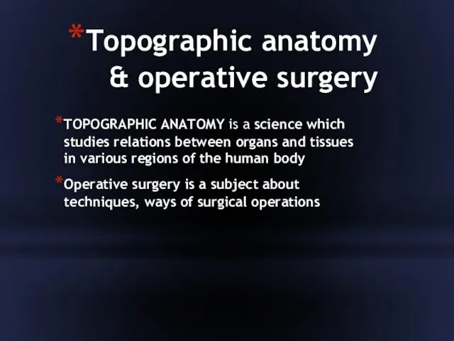 Topographic anatomy & operative surgery TOPOGRAPHIC ANATOMY is a science which studies relations
