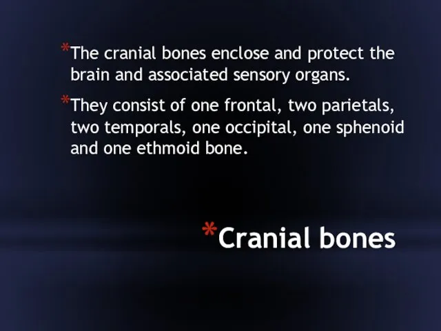 Cranial bones The cranial bones enclose and protect the brain and associated sensory