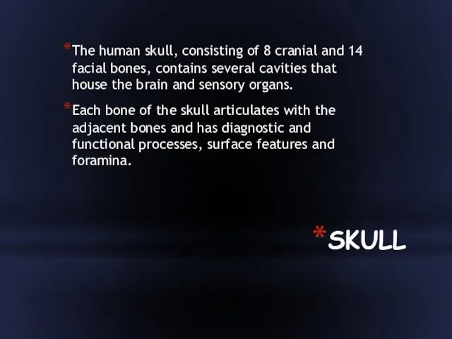 SKULL The human skull, consisting of 8 cranial and 14 facial bones, contains