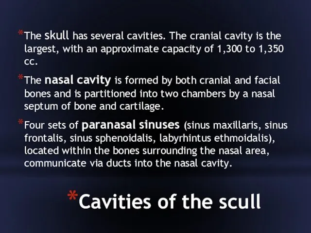 Cavities of the scull The skull has several cavities. The cranial cavity is