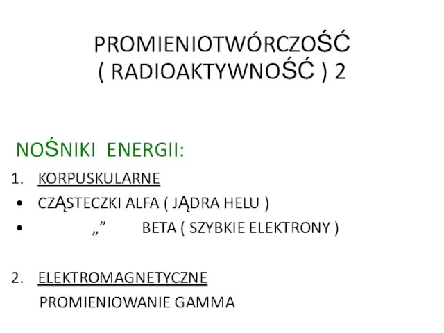 PROMIENIOTWÓRCZOŚĆ ( RADIOAKTYWNOŚĆ ) 2 NOŚNIKI ENERGII: KORPUSKULARNE CZĄSTECZKI ALFA