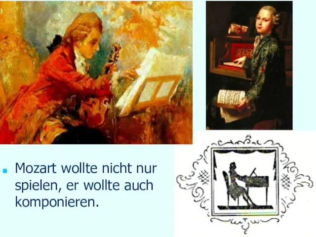 Mozart wollte nicht nur spielen, er wollte auch komponieren.