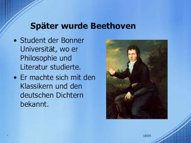 Später wurde Beethoven Student der Bonner Universität, wo er Philosophie