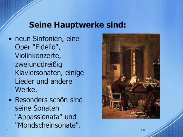 Seine Hauptwerke sind: neun Sinfonien, eine Oper "Fidelio", Violinkonzerte, zweiunddreißig