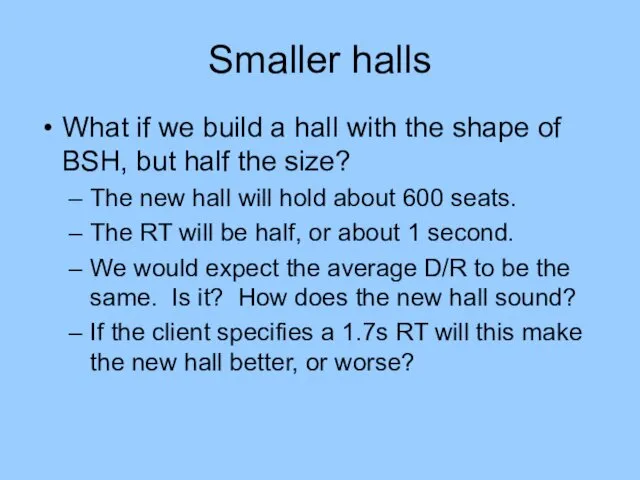 Smaller halls What if we build a hall with the
