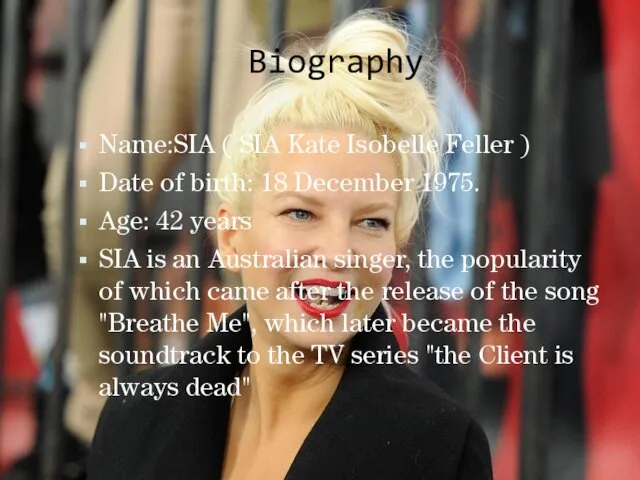 Biography Name:SIA ( SIA Kate Isobelle Feller ) Date of