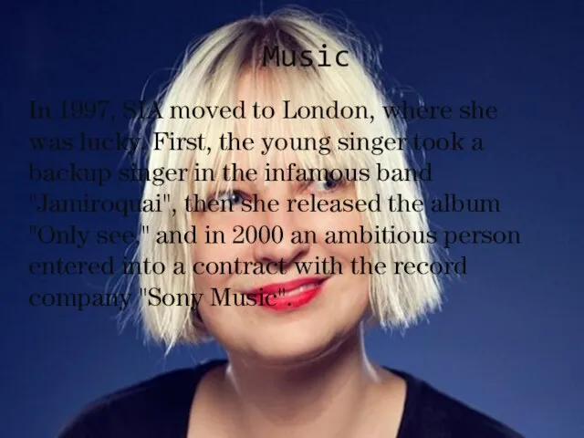 Music In 1997, SIA moved to London, where she was