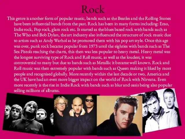 Rock This genre is another form of popular music, bands