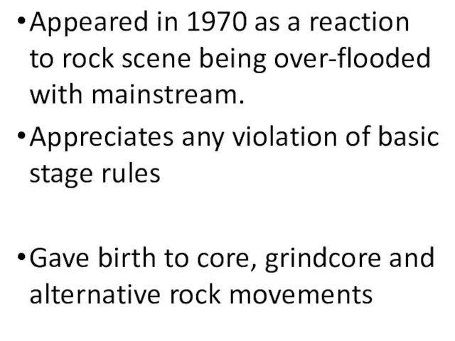 Appeared in 1970 as a reaction to rock scene being