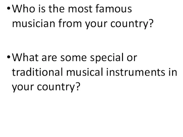 Who is the most famous musician from your country? What