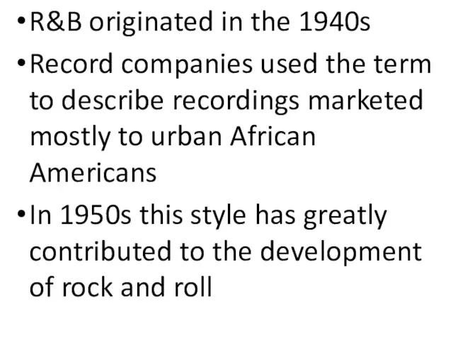 R&B originated in the 1940s Record companies used the term