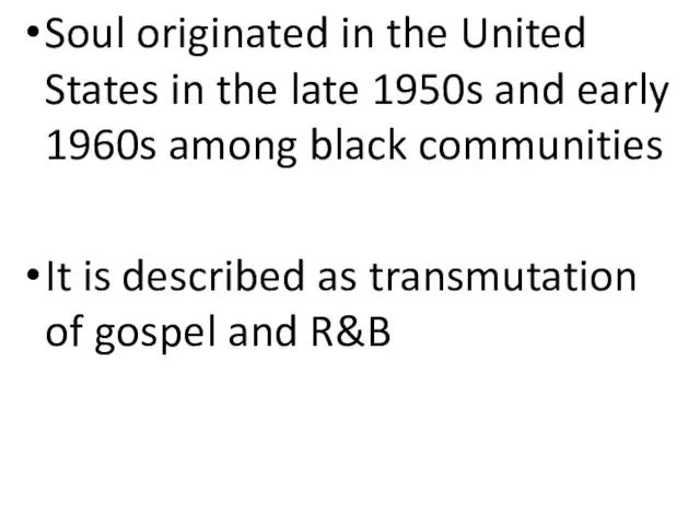 Soul originated in the United States in the late 1950s