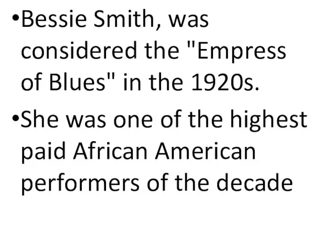 Bessie Smith, was considered the "Empress of Blues" in the