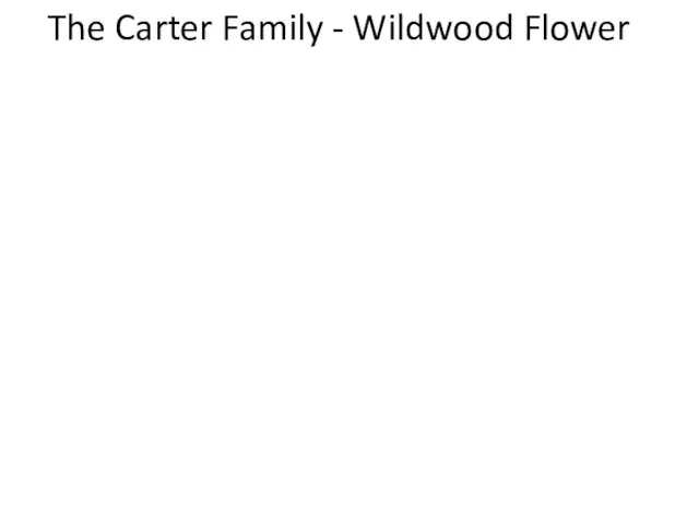 The Carter Family - Wildwood Flower