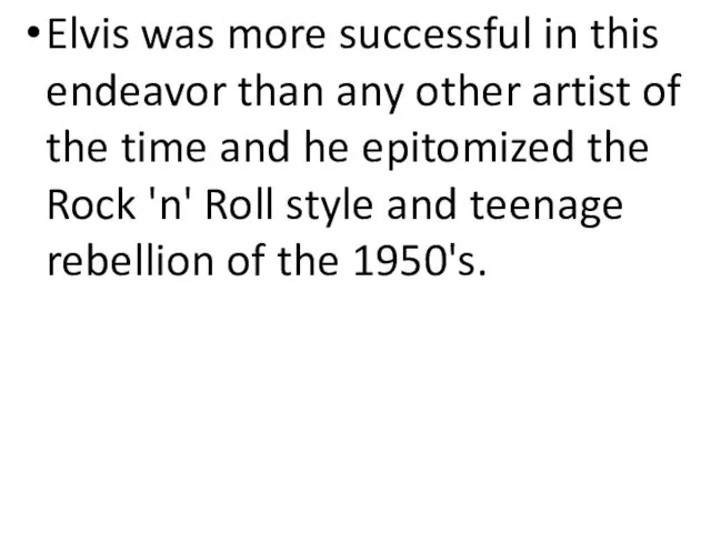 Elvis was more successful in this endeavor than any other