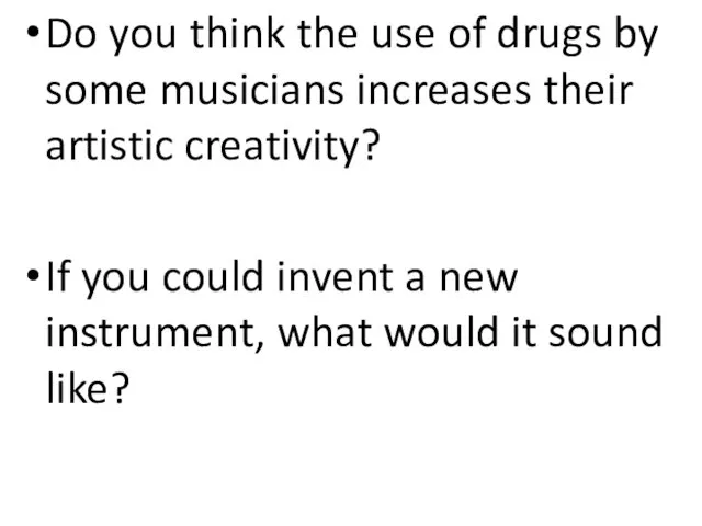 Do you think the use of drugs by some musicians