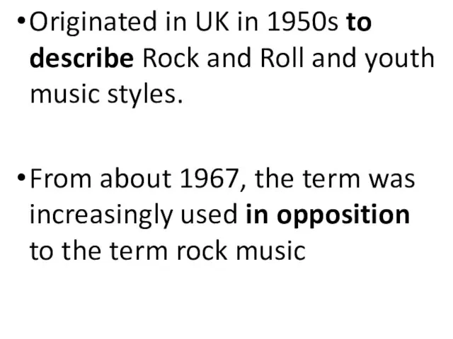 Originated in UK in 1950s to describe Rock and Roll