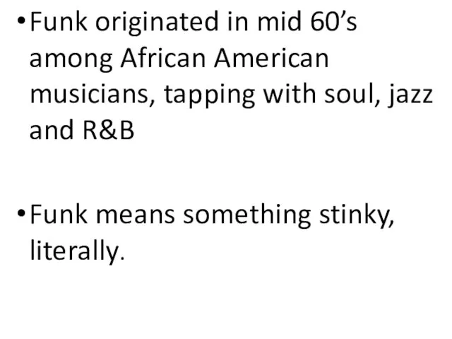 Funk originated in mid 60’s among African American musicians, tapping