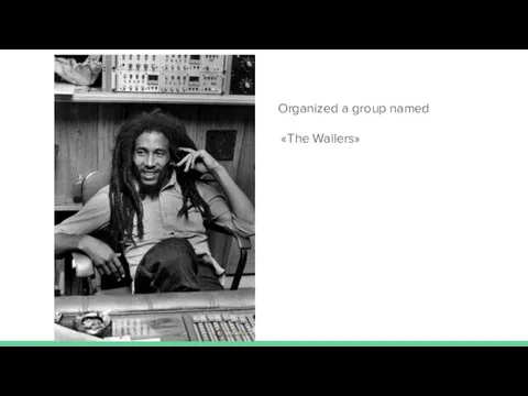 Organized a group named «The Wailers»