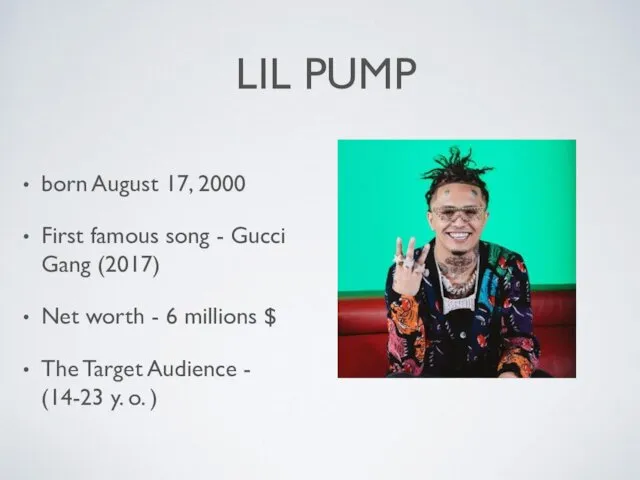 LIL PUMP born August 17, 2000 First famous song - Gucci Gang (2017)