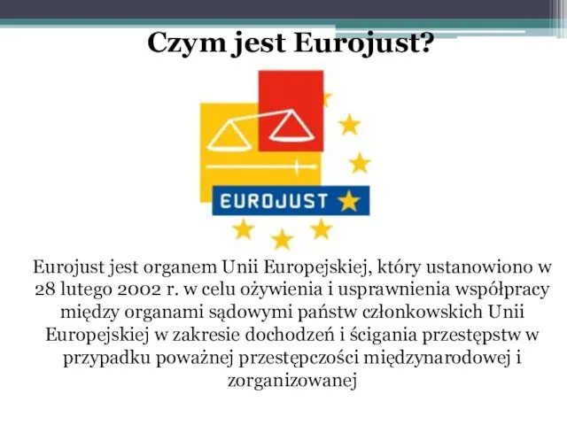Eurojust jest organem Unii Europejskiej, który ustanowiono w 28 lutego