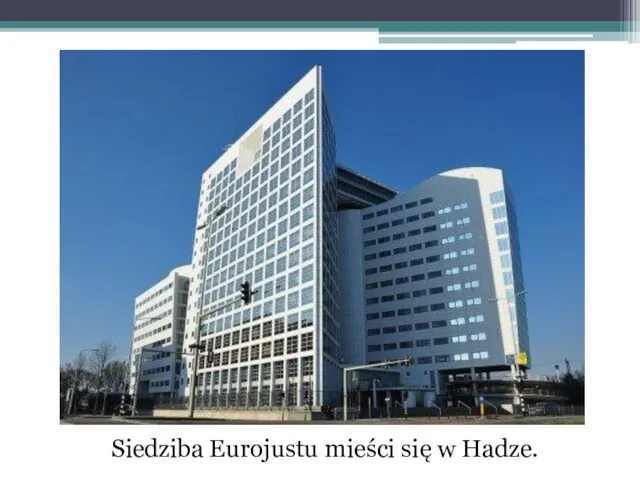 Siedziba Eurojustu mieści się w Hadze.