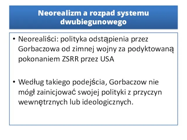 Neorealiści: polityka odstąpienia przez Gorbaczowa od zimnej wojny za podyktowaną