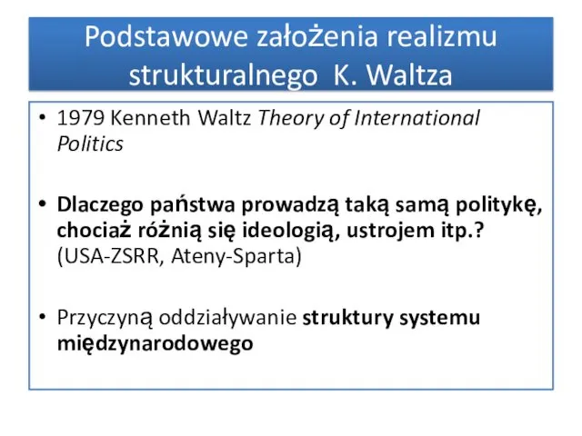 Podstawowe założenia realizmu strukturalnego K. Waltza 1979 Kenneth Waltz Theory of International Politics